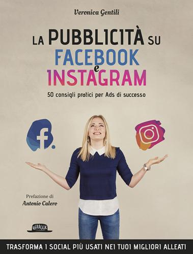 La Pubblicit Su Facebook E Instagram. 50 Consigli Pratici Per Ads Di Successo