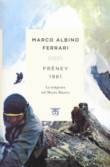 Freney 1961. La tempesta sul Monte Bianco. Nuova ediz.