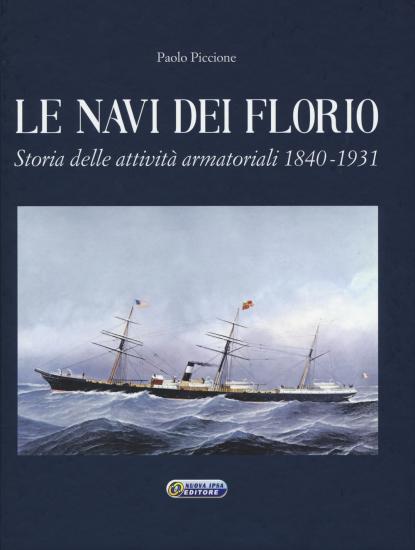 Le navi dei Florio. Storia delle attivit armatoriali 1840-1931. Ediz. illustrata