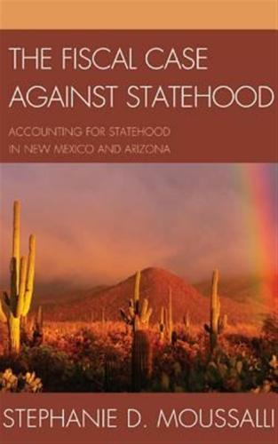 The Fiscal Case Against Statehood: Accounting For Statehood In New Mexico And Arizona