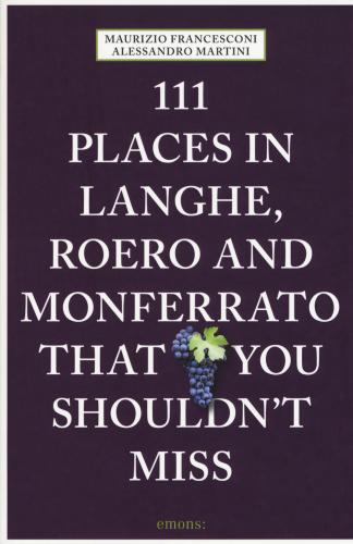 111 Places In Langhe, Roero Und Monferrato That You Shouldn't Miss