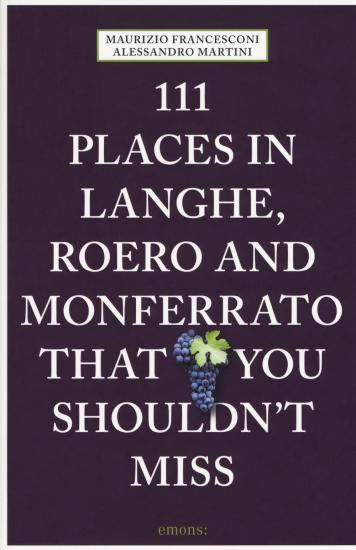 111 places in Langhe, Roero und Monferrato that you shouldn't miss