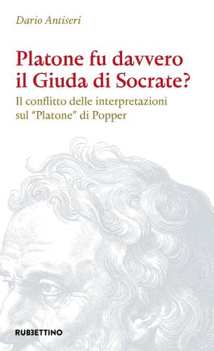Platone Fu Davvero Il Giuda Di Socrate? Il Conflitto Delle Interpretazioni Sul platone Di Popper