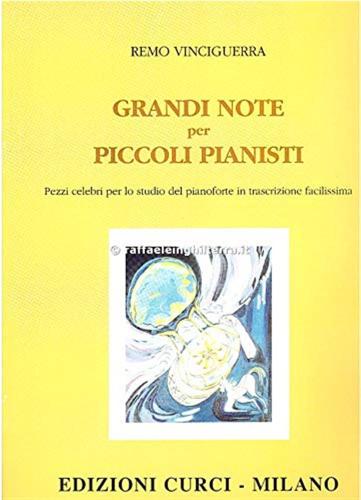 Grandi Note Per Piccoli Pianisti. Pezzi Celebri Per Lo Studio Del Pianoforte In Trascrizione Facilissima