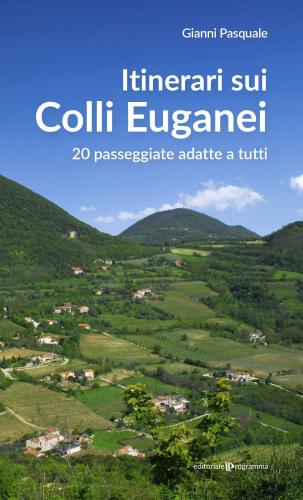 Itinerari Sui Colli Euganei. 20 Passeggiate Adatte A Tutti