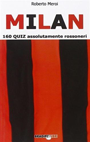 Milan. 160 Quiz Assolutamente Rossoneri