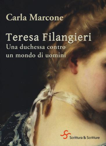 Teresa Filangieri. Una Duchessa Contro Un Mondo Di Uomini